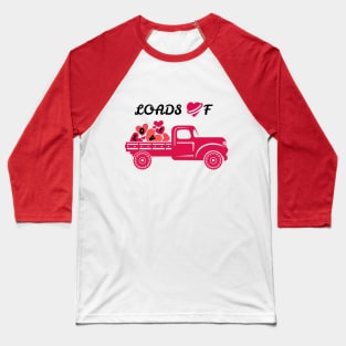 Loads of Love Valentine's Day Pickup Truck Baseball T-Shirt